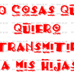 10 cosas que quiero transmitir a mis hijas