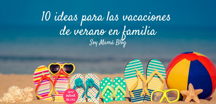 10 ideas para las vacaciones de verano en familia