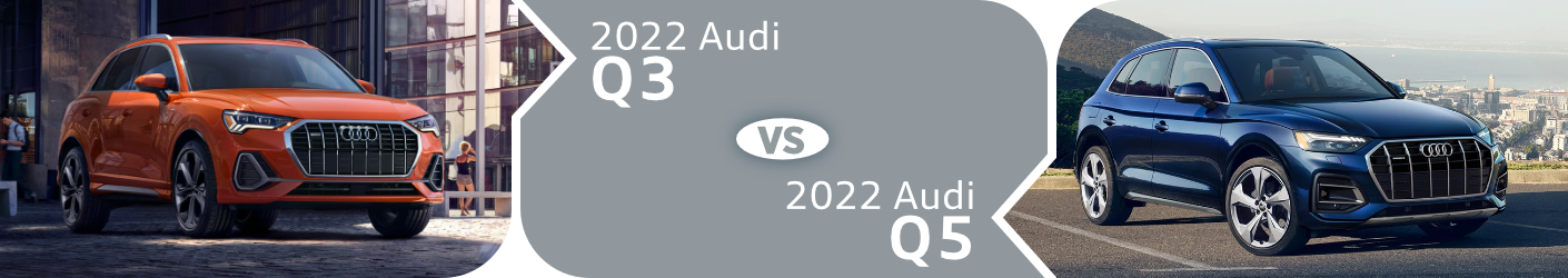 2022 Audi Q3 vs 2022 Audi Q5 Comparison in Columbus, OH 2022 Audi Q3 vs 2022 Audi Q5 Comparison in Columbus, OH