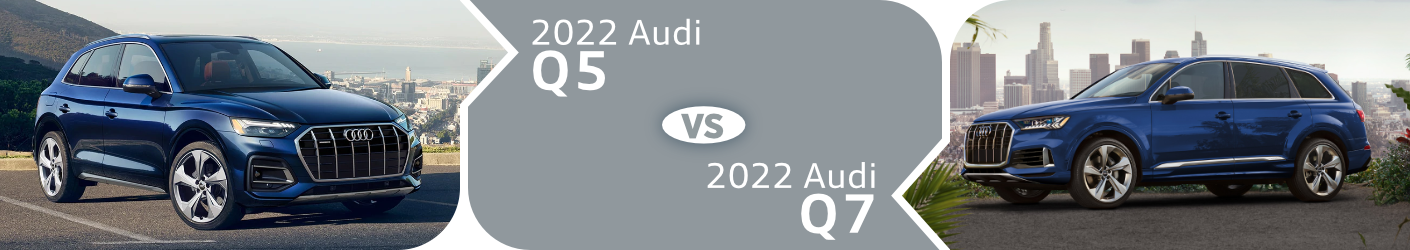 2022 Audi Q5 vs 2022 Audi Q7 Comparison in Columbus, OH 2022 Audi Q5 vs 2022 Audi Q7 Comparison in Columbus, OH