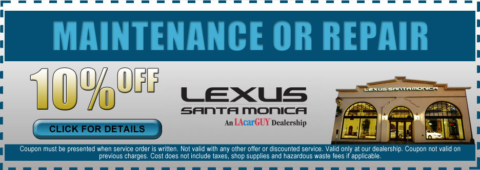 Lexus Maintenance or Repair Discount Coupon for use at Lexus Santa Monica Lexus Maintenance or Repair Discount Coupon for use at Lexus Santa Monica