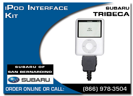 San Bernardino, subaru, iPod, iPod interface kit, tribeca, accessories, parts, specials