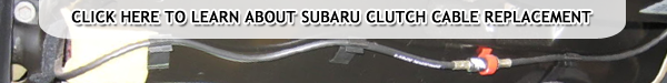 Learn more about Replacing the Clutch Cable in your Subaru Car or SUV