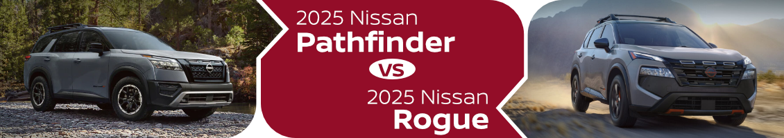 2025 Nissan Pathfinder vs 2025 Nissan Rogue banner image 2025 Nissan Pathfinder vs 2025 Nissan Rogue Comparison Research Information