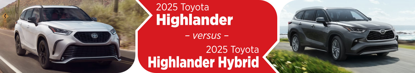 2025Toyota Highlander to the 2025 Toyota Highlander Hybrid Comparison banner image 2025 Toyota Highlander to the 2025 Toyota Highlander Hybrid Comparison information