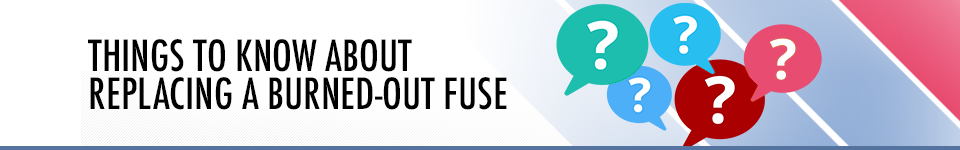 Things to Know About Replacing a Burned-out Fuse - Service Information at Capitol Chevrolet Things to Know About Replacing a Burned-out Fuse - Service Information at Capitol Chevrolet