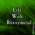 Life With Roxxymetal