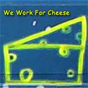 We Work for Cheese
