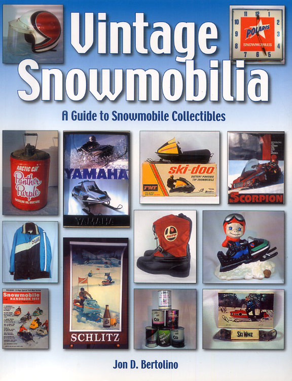 Vintage Snowmobilia: A Guide to Snowmobile Collectibles Jon D. Bertolino