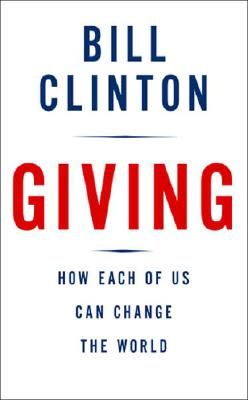 Giving- How Each of Us Can Change the World by Bil