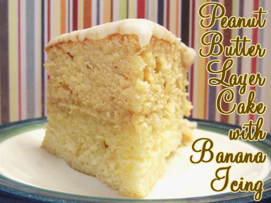 Peanut Butter Layer Cake with Banana Icing