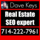 #1 on Google for Real Estate SEO Expert. Dave Keys 888-216-1231 (Real Estate SEO Expert, Web Marketing, Photography, Video): Real Estate - Other in Brea, CA