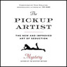 The Pickup Artist: The New and Improved Art of Seduction (Unabridged) audiobook download
