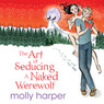 The Art of Seducing a Naked Werewolf (Unabridged) audiobook download
