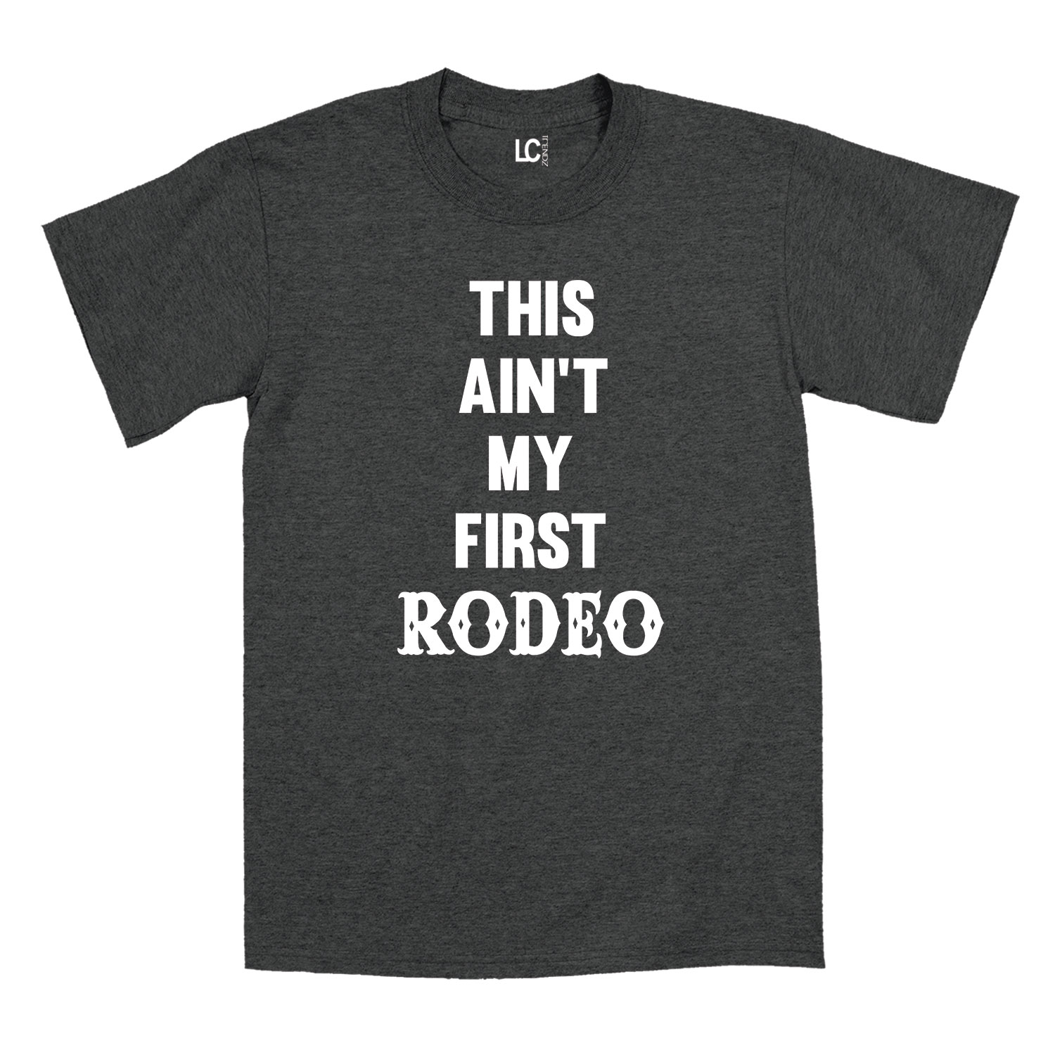 This Ain't My First Rodeo Country Rural Funny Cowboy Humor Novelty Mens