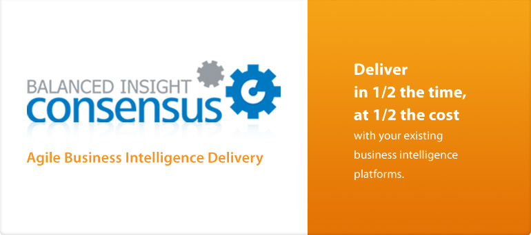Balanced Insight Consensus | Agile Business Intelligence Delivery | Deliver in 1/2 the time, at 1/2 the cost with your existing business intelligence platforms.