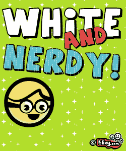 White and Nerdy