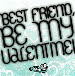 Best friend, be my Valentine!