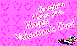 Daughter I love you!Happy Valentines Day
