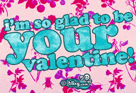 Im so glad to be your Valentine!