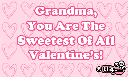 Grandma you are the sweetest of all Valentines