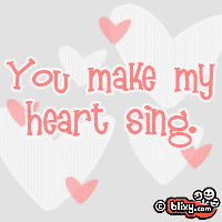 You make my heart sing!