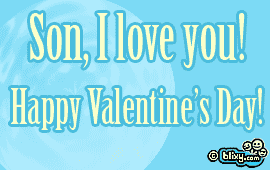 Son, I love you! Happy Valentines Day!