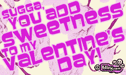 Sugga, you add sweetness to my Valentines Day!