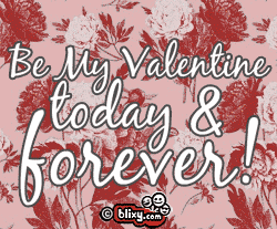 Be my Valentine today & Forever