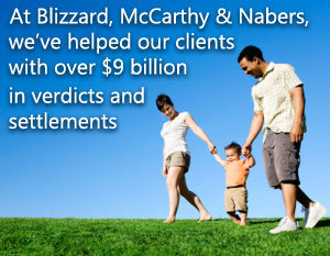 AT Blizzard, McCarthy & Nabers We've Helped Our Clients With Over $9 Billion in Verdicts and Settlements
