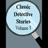 Classic Detective Stories: Volume 3 (Unabridged) audiobook download