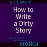 How to Write a Dirty Story: Reading, Writing, and Publishing Erotica (Unabridged) audiobook download