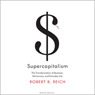Supercapitalism: The Transformation of Business, Democracy, and Everyday Life (Unabridged) audiobook download