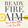 Ready, Fire, Aim: Zero to $100 Million in No Time Flat (Unabridged) audiobook download