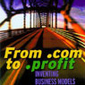 From .com to .profit: Inventing Business Models that Deliver Value  and  Profit audiobook download