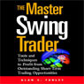 The Master Swing Trader: Tools and Techniques to Profit from Outstanding Short-Term Trading Opportunities audiobook download