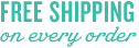 FREE SHIPPING on every order