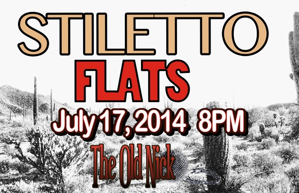 COME QUENCH YOUR SUMMER THIRST! STILETTO FLATS! OLD NICK!! JULY 17, 2014!! 8PM