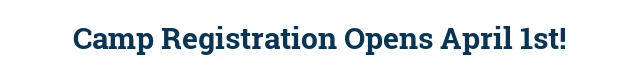 Camp Registration Opens April 1st!