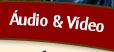 Áudio e Vídeo