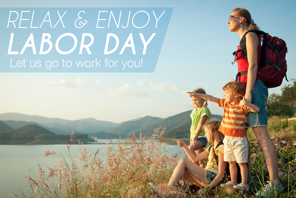 Enjoy your Labor Day by letting us do the work for...