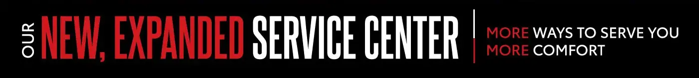 our new, expanded service center. More ways to serve you, more comfort.