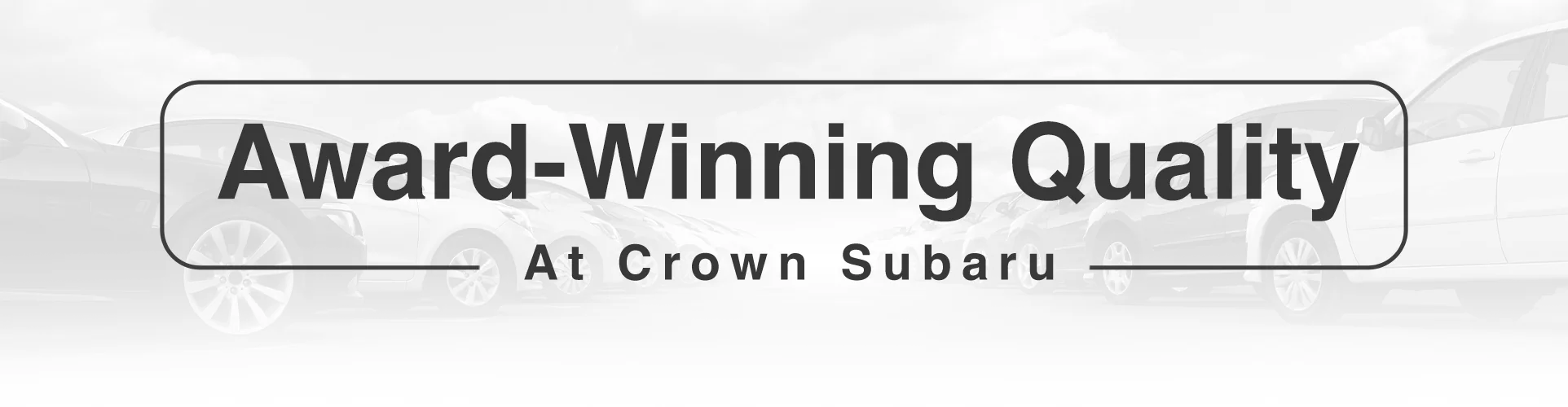 Award-Winning Quality at Crown Subaru
