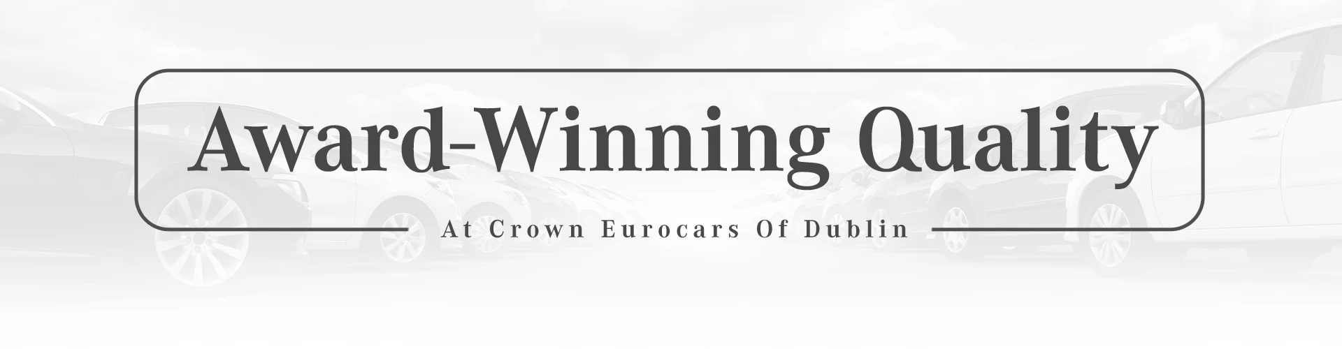 award winning quality at Crown Eurocars Of Dublin