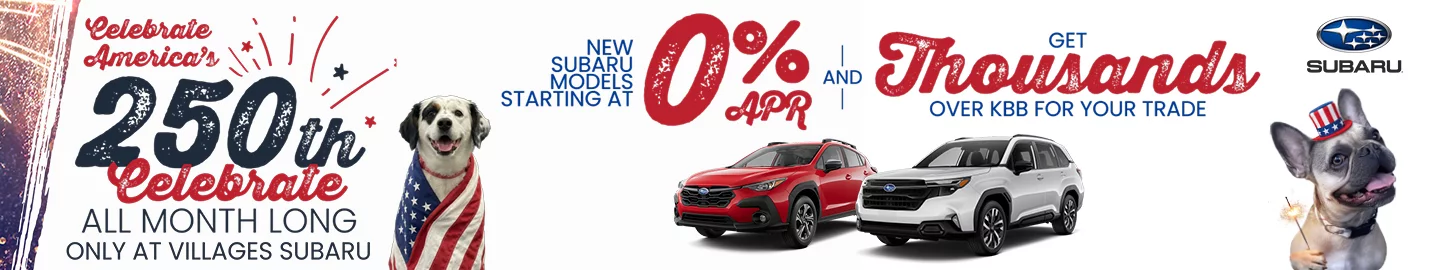 America's 250th celebrate all month long only at Villages Subaru. New Subaru models starting at 0% APR and get thousands over KBB for your trade