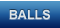 BALLS