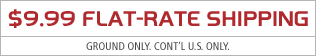 $9.99 Flat Rate Ground Shipping. No Coupon Required. Continental US Only