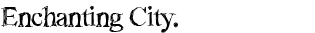 Enchanting City