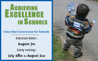 Achieving Excellence in Schools - Vote Alan Coverstone on Election Day (Aug. 7th) or Early Voting (July 18th - Aug. 2nd)