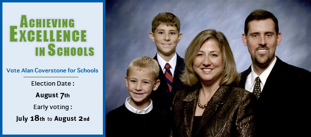 Achieving Excellence in Schools - Vote Alan Coverstone on Election Day (Aug. 7th) or Early Voting (July 18th - Aug. 2nd)